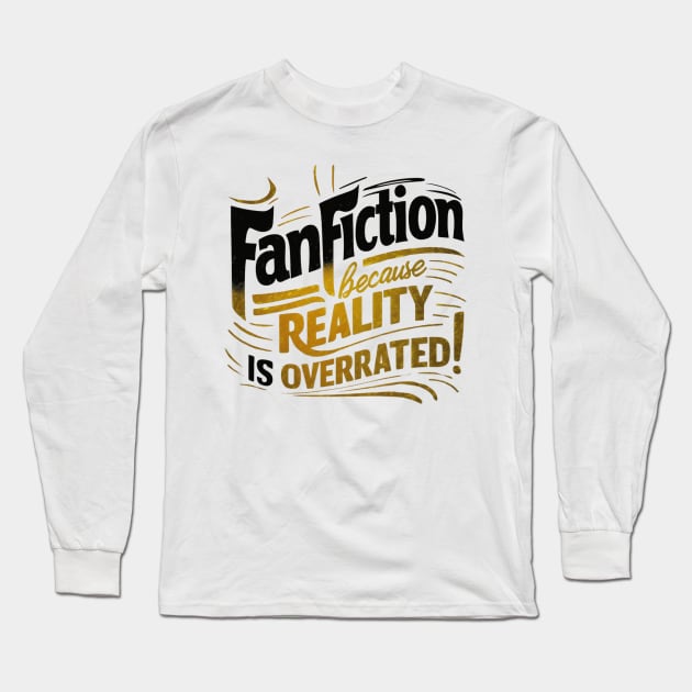 Fanfiction Because reality is overrated! Long Sleeve T-Shirt by thestaroflove